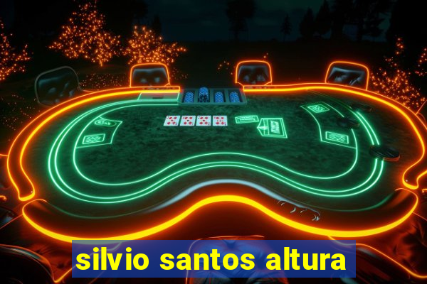 silvio santos altura